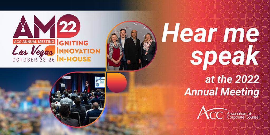 AM22 ACC Annual Meeting Las Vegas October 23-26 Igniting Innovation In-house Hear me speak at the 2022 Annual Meeting ACC Association of Corporate Counsel