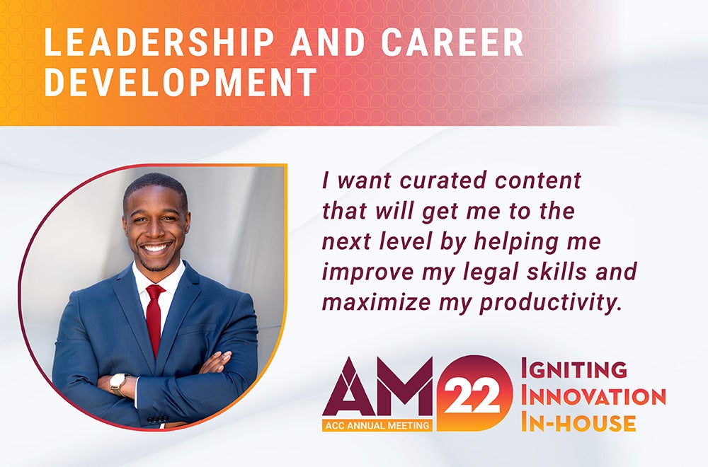 Leadership and Career Development - I want curated content that will get me to the next level by helping me improve my legal skills and maximize my productivity. 