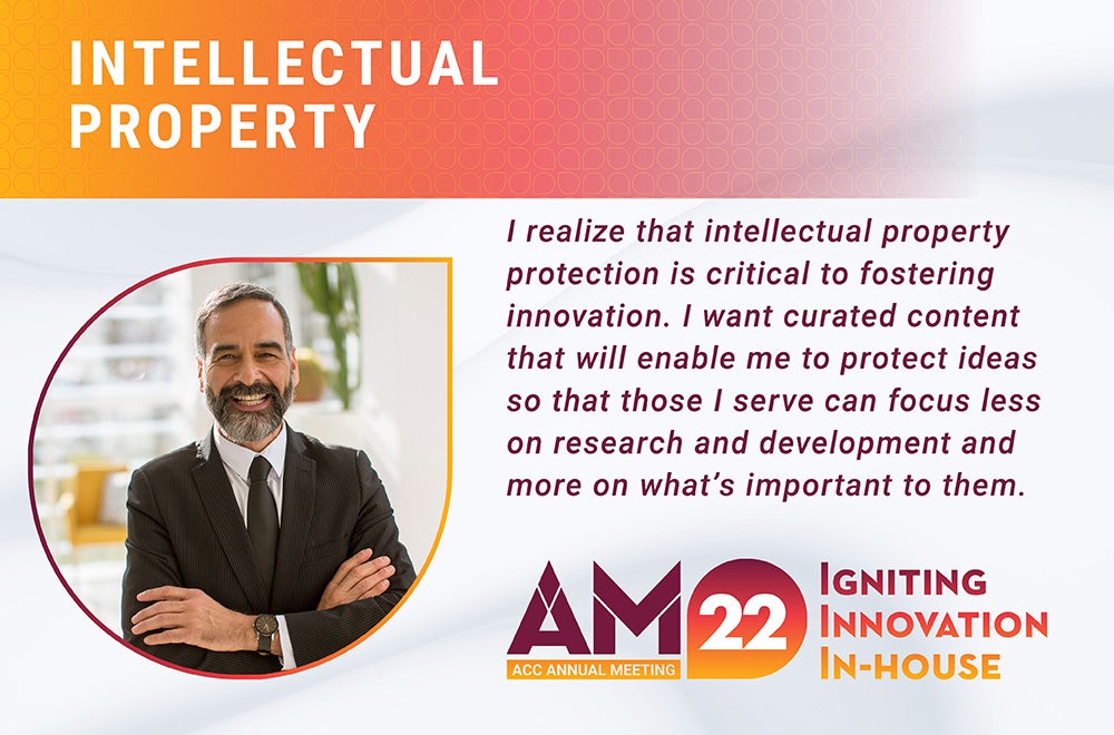 Intellectual Property - I realize that intellectual property protection is critical to fostering innovation. I want curated content that will enable me to protect ideas so that those I serve can focus less on research and development and more on what's important to them. 